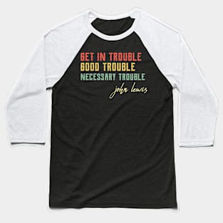 Good Trouble black power Baseball T-Shirt